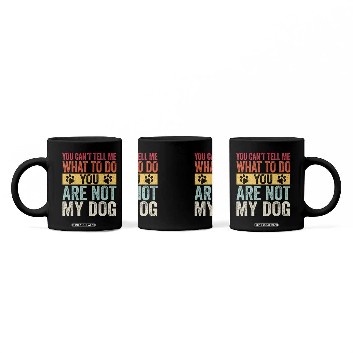 Retro Dog Lovers Coffee Mug You Cant Tell Me What To Do Youre Not My Dog Paw Print TS10 Print Your Wear