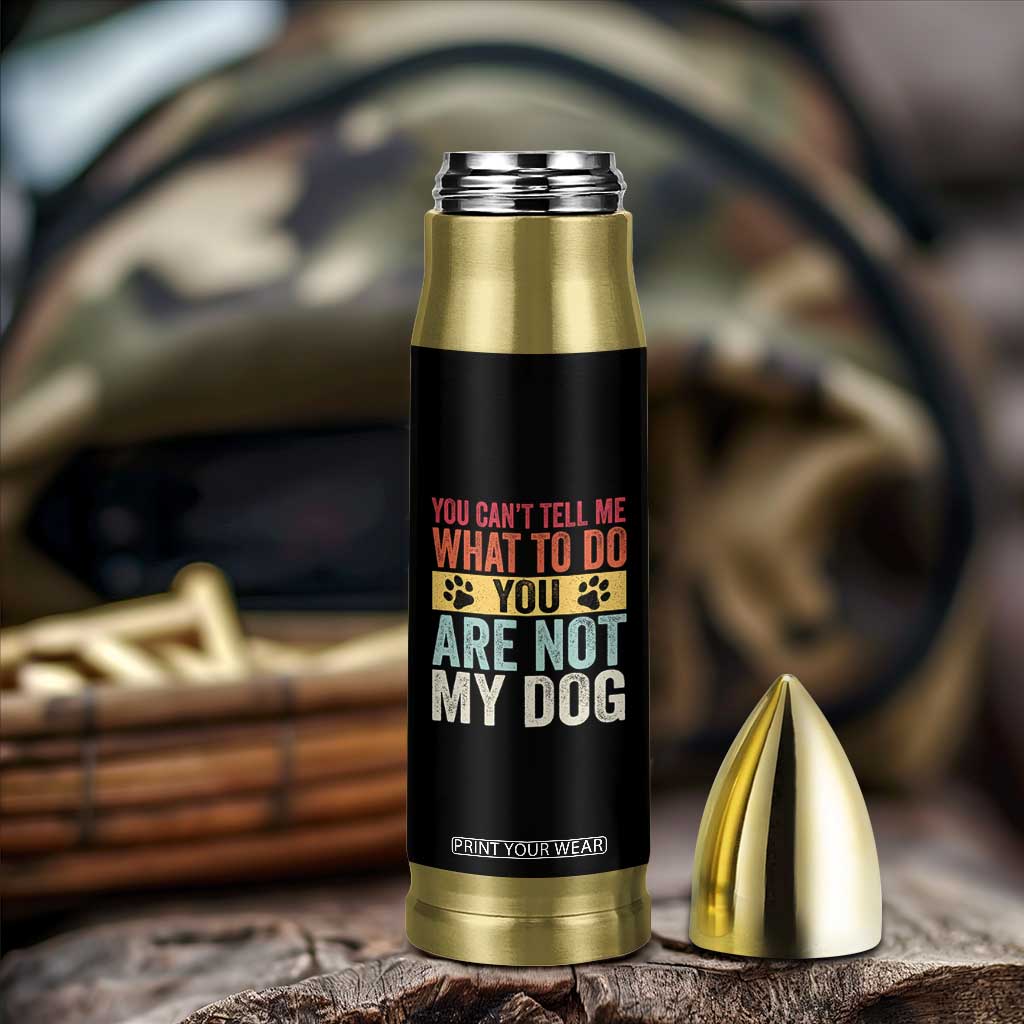 Retro Dog Lovers Bullet Tumbler You Cant Tell Me What To Do Youre Not My Dog Paw Print TS10 Print Your Wear