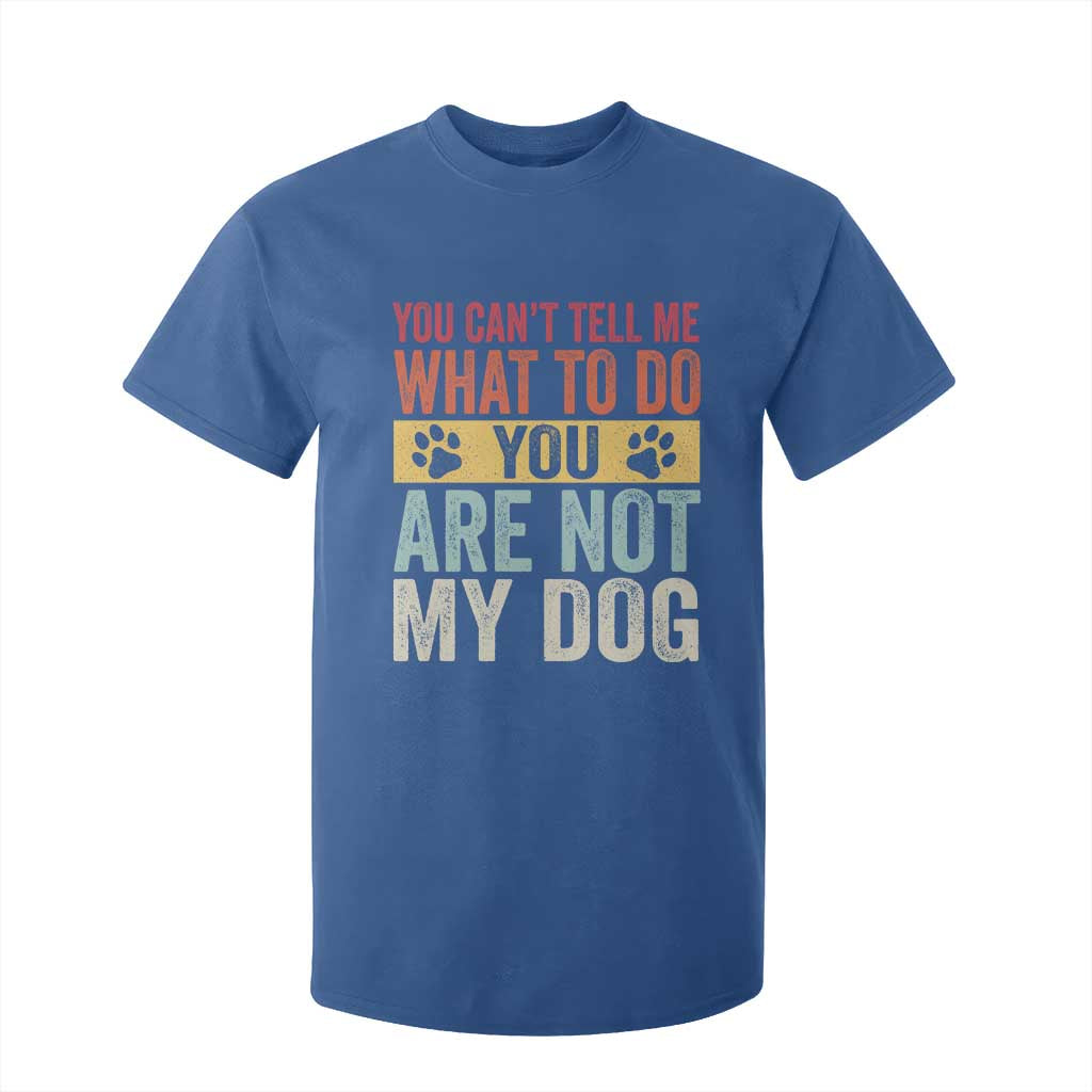 Retro Dog Lovers T Shirt For Kid You Cant Tell Me What To Do Youre Not My Dog Paw Print TS10 Royal Blue Print Your Wear