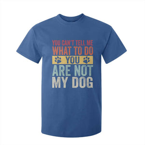 Retro Dog Lovers T Shirt For Kid You Cant Tell Me What To Do Youre Not My Dog Paw Print TS10 Royal Blue Print Your Wear