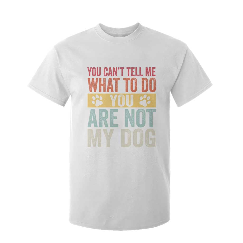Retro Dog Lovers T Shirt For Kid You Cant Tell Me What To Do Youre Not My Dog Paw Print TS10 White Print Your Wear