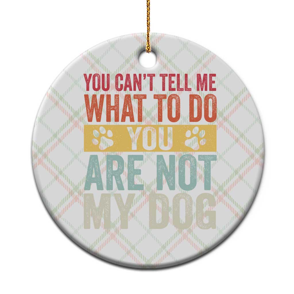 Retro Dog Lovers Ceramic Ornament You Cant Tell Me What To Do Youre Not My Dog Paw Print TS10 1pc Christmas Plaid Print Your Wear