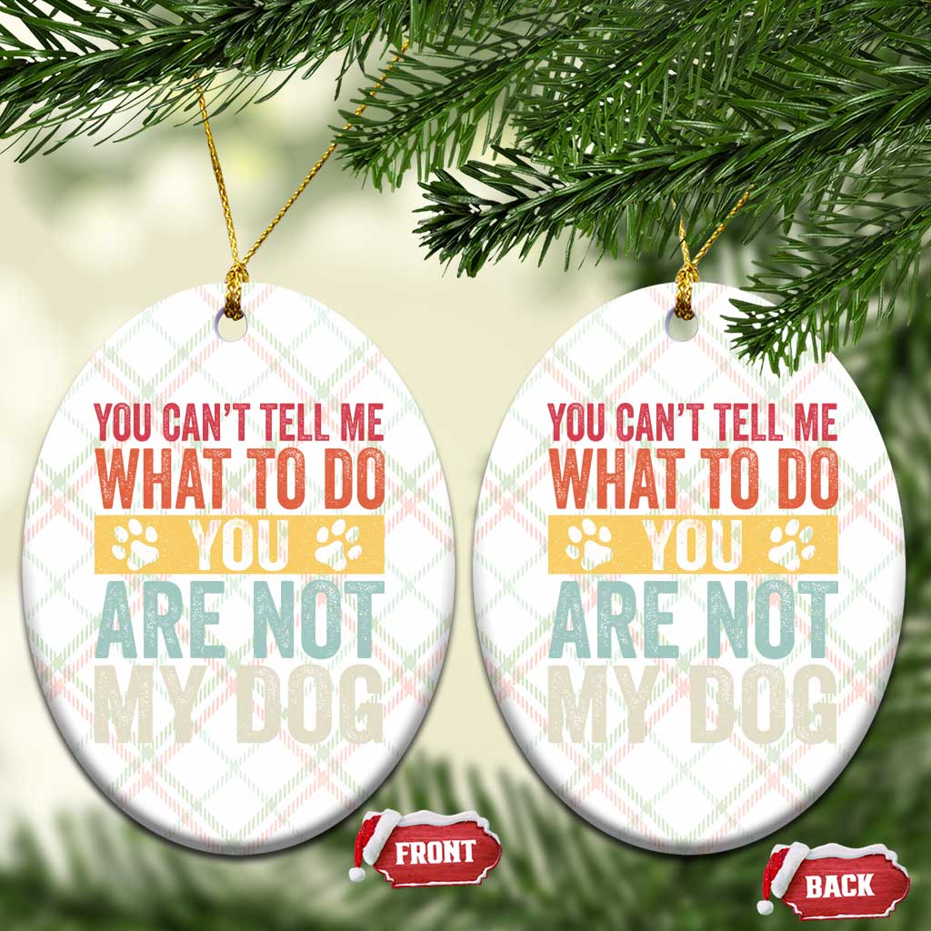 Retro Dog Lovers Ceramic Ornament You Cant Tell Me What To Do Youre Not My Dog Paw Print TS10 Print Your Wear