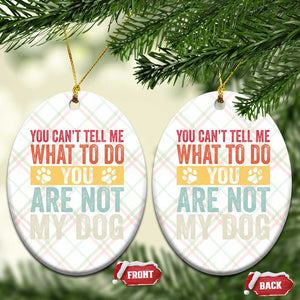 Retro Dog Lovers Ceramic Ornament You Cant Tell Me What To Do Youre Not My Dog Paw Print TS10 Print Your Wear