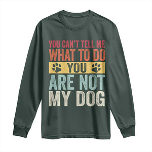 Retro Dog Lovers Long Sleeve Shirt You Cant Tell Me What To Do Youre Not My Dog Paw Print TS10 Dark Forest Green Print Your Wear