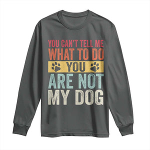 Retro Dog Lovers Long Sleeve Shirt You Cant Tell Me What To Do Youre Not My Dog Paw Print TS10 Dark Heather Print Your Wear