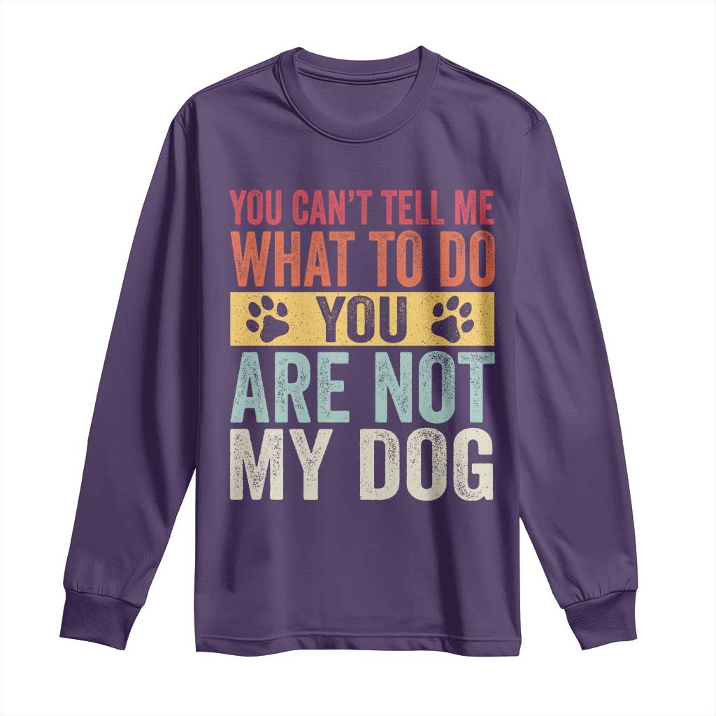 Retro Dog Lovers Long Sleeve Shirt You Cant Tell Me What To Do Youre Not My Dog Paw Print TS10 Purple Print Your Wear