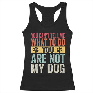 Retro Dog Lovers Racerback Tank Top You Cant Tell Me What To Do Youre Not My Dog Paw Print TS10 Black Print Your Wear