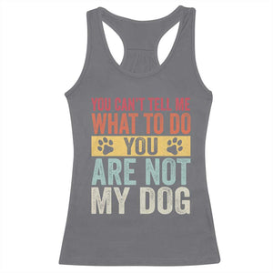 Retro Dog Lovers Racerback Tank Top You Cant Tell Me What To Do Youre Not My Dog Paw Print TS10 Charcoal Print Your Wear