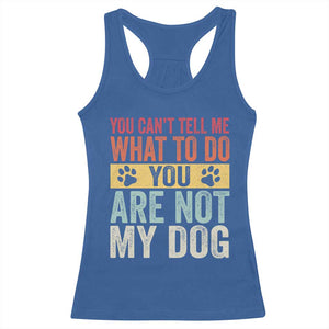 Retro Dog Lovers Racerback Tank Top You Cant Tell Me What To Do Youre Not My Dog Paw Print TS10 Royal Blue Print Your Wear