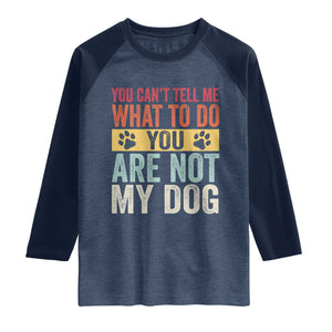 Retro Dog Lovers Raglan Shirt You Cant Tell Me What To Do Youre Not My Dog Paw Print TS10 Heather Denim Navy Print Your Wear