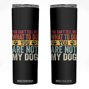 Retro Dog Lovers Skinny Tumbler You Cant Tell Me What To Do Youre Not My Dog Paw Print TS10 Black Print Your Wear