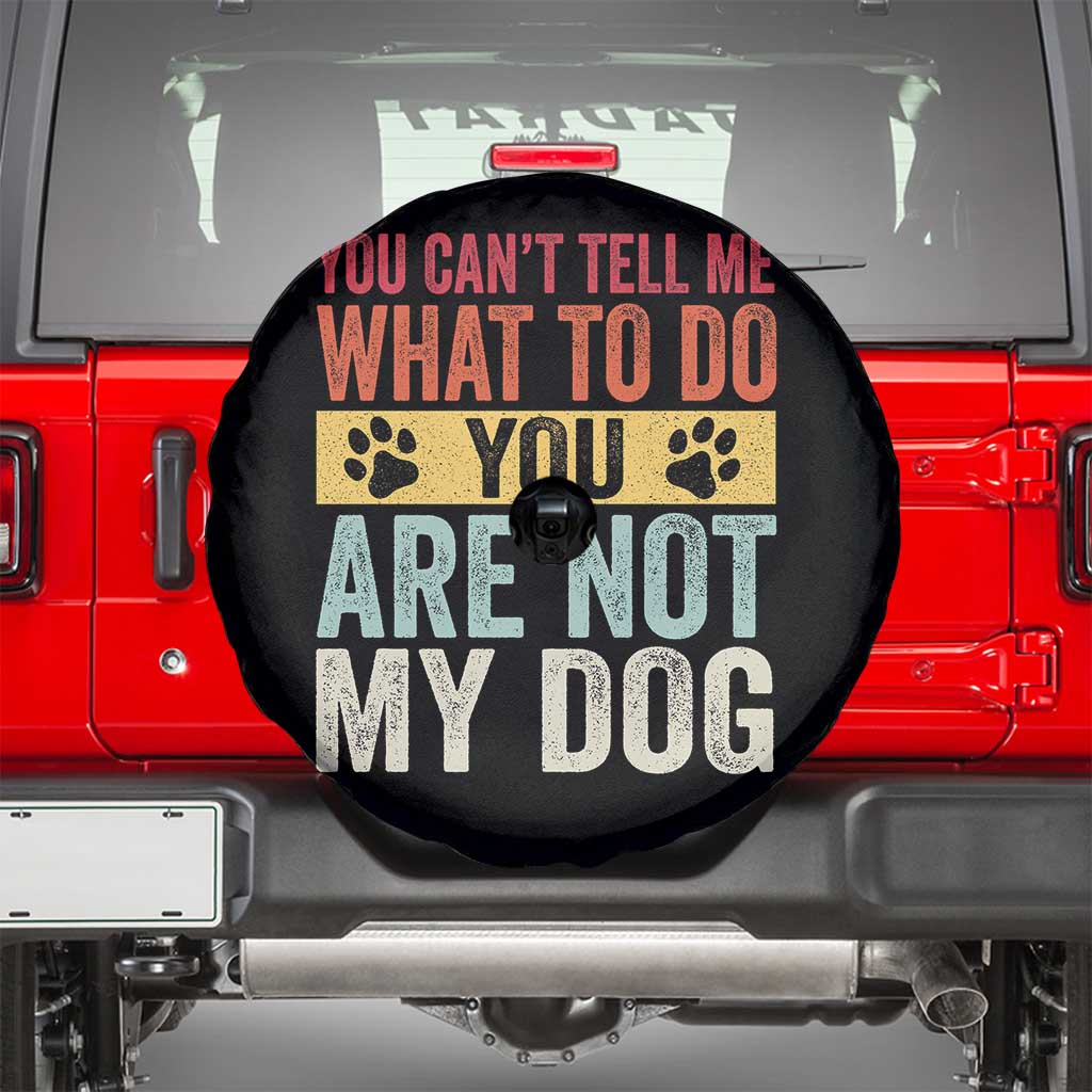 Retro Dog Lovers Spare Tire Cover You Cant Tell Me What To Do Youre Not My Dog Paw Print TS10 Black Print Your Wear