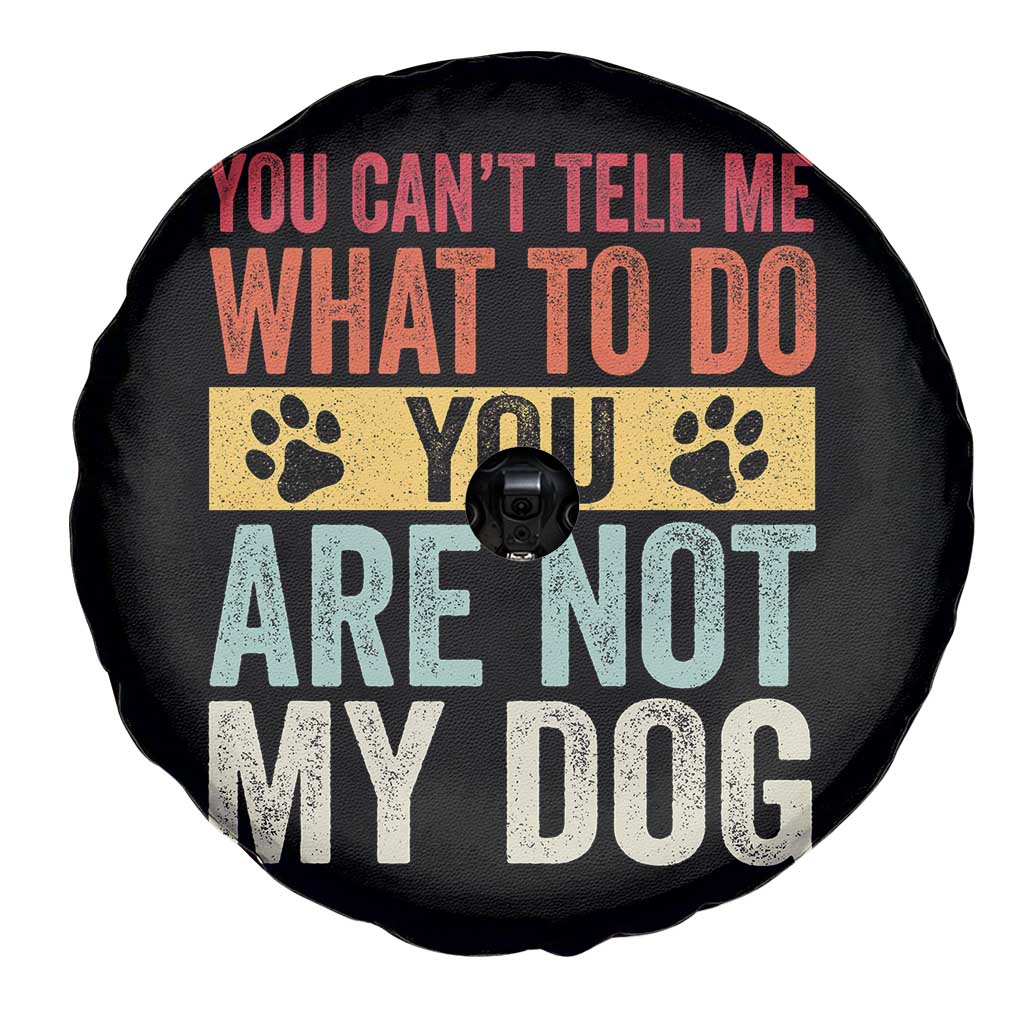 Retro Dog Lovers Spare Tire Cover You Cant Tell Me What To Do Youre Not My Dog Paw Print TS10 Print Your Wear