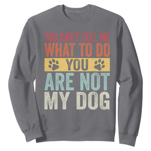 Retro Dog Lovers Sweatshirt You Cant Tell Me What To Do Youre Not My Dog Paw Print TS10 Charcoal Print Your Wear