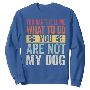 Retro Dog Lovers Sweatshirt You Cant Tell Me What To Do Youre Not My Dog Paw Print TS10 Royal Blue Print Your Wear