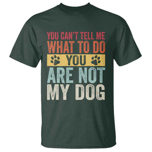 Retro Dog Lovers T Shirt You Cant Tell Me What To Do Youre Not My Dog Paw Print TS10 Dark Forest Green Print Your Wear