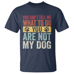 Retro Dog Lovers T Shirt You Cant Tell Me What To Do Youre Not My Dog Paw Print TS10 Navy Print Your Wear