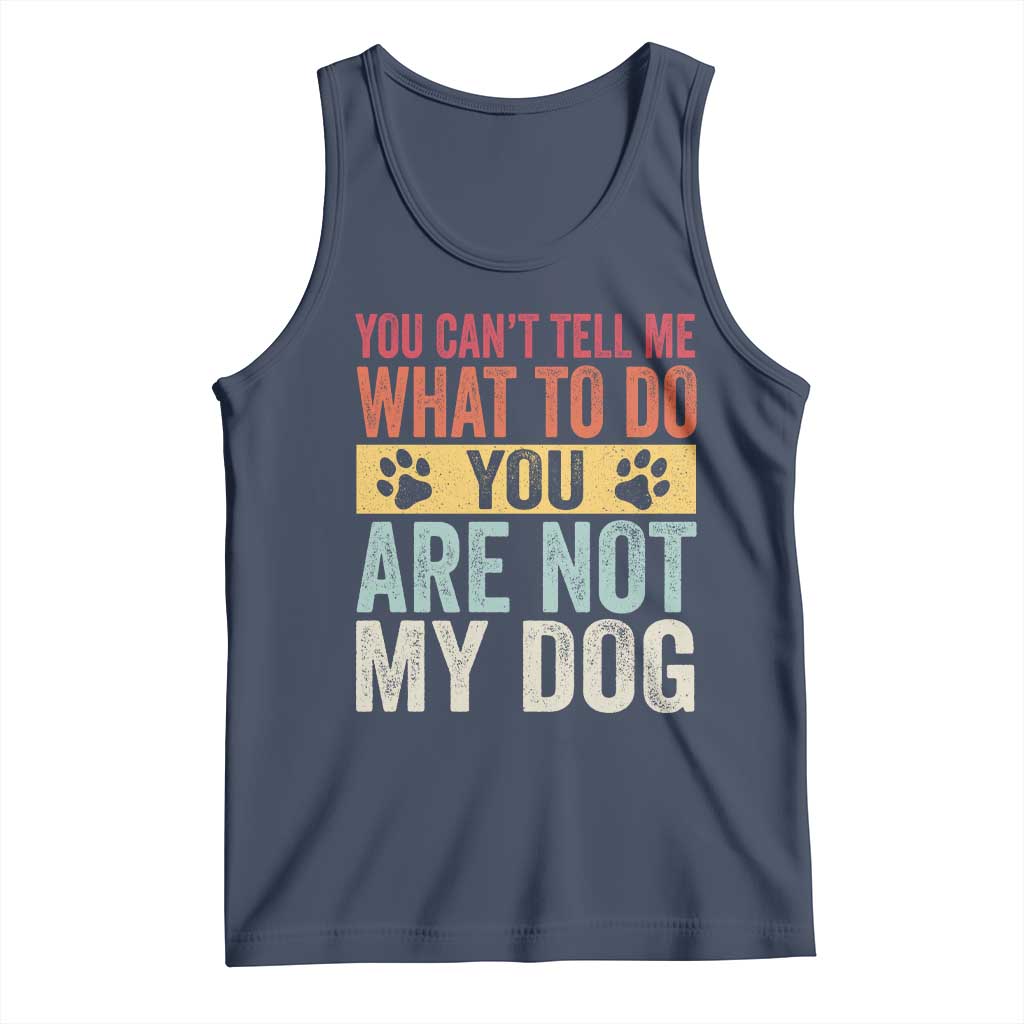 Retro Dog Lovers Tank Top You Cant Tell Me What To Do Youre Not My Dog Paw Print TS10 Navy Print Your Wear