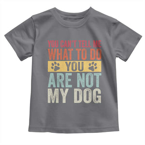 Retro Dog Lovers Toddler T Shirt You Cant Tell Me What To Do Youre Not My Dog Paw Print TS10 Charcoal Print Your Wear