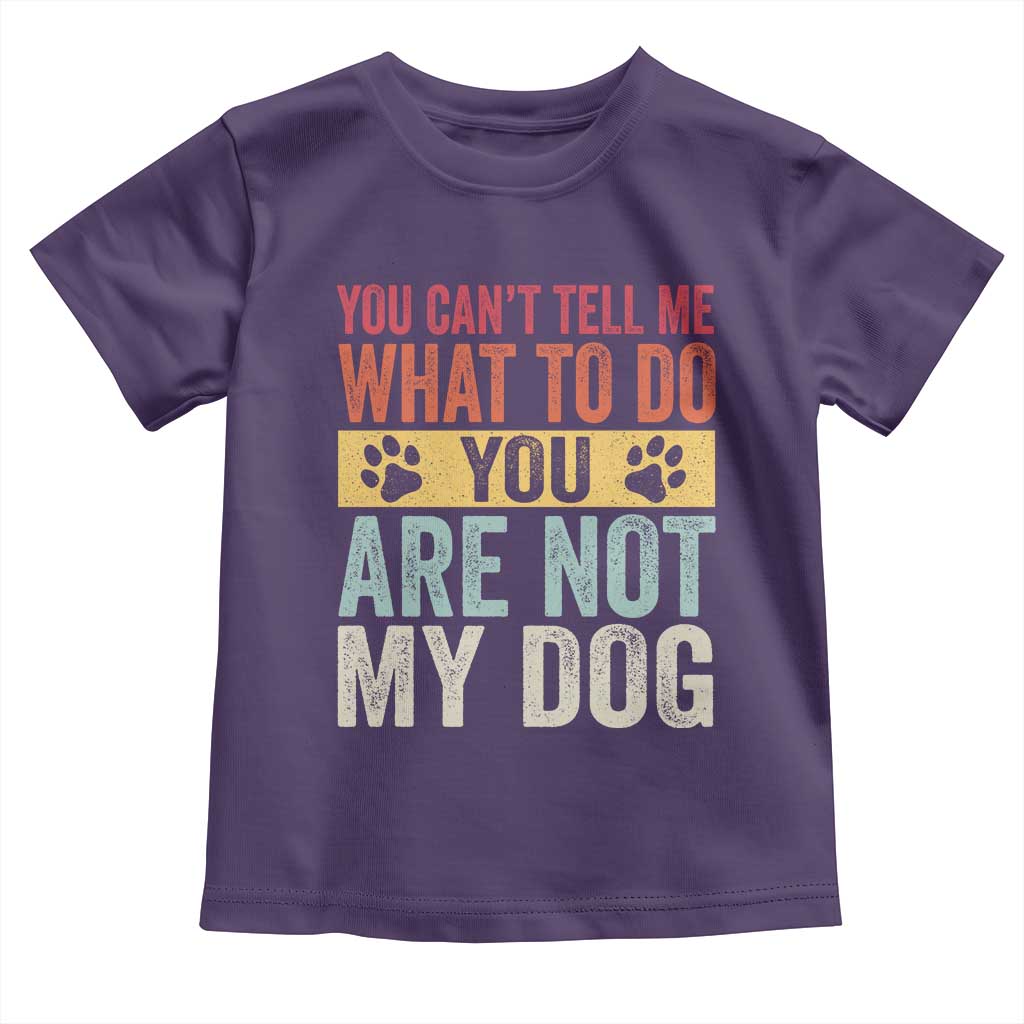 Retro Dog Lovers Toddler T Shirt You Cant Tell Me What To Do Youre Not My Dog Paw Print TS10 Purple Print Your Wear