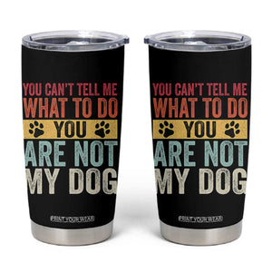 Retro Dog Lovers Tumbler Cup You Cant Tell Me What To Do Youre Not My Dog Paw Print TS10 Black Print Your Wear