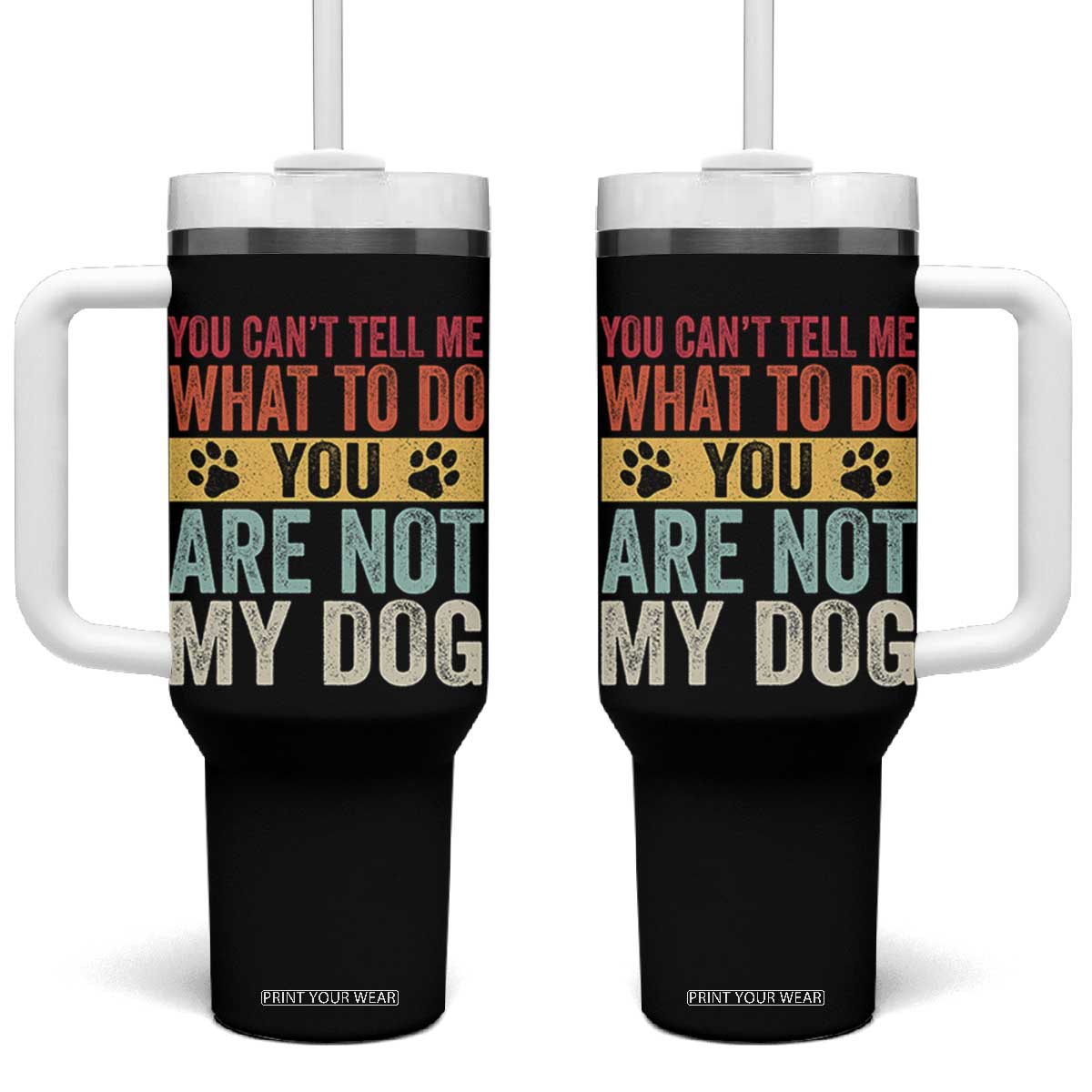 Retro Dog Lovers Tumbler With Handle You Cant Tell Me What To Do Youre Not My Dog Paw Print TS10 One Size: 40 oz Black Print Your Wear