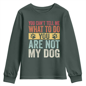 Retro Dog Lovers Youth Sweatshirt You Cant Tell Me What To Do Youre Not My Dog Paw Print TS10 Dark Forest Green Print Your Wear