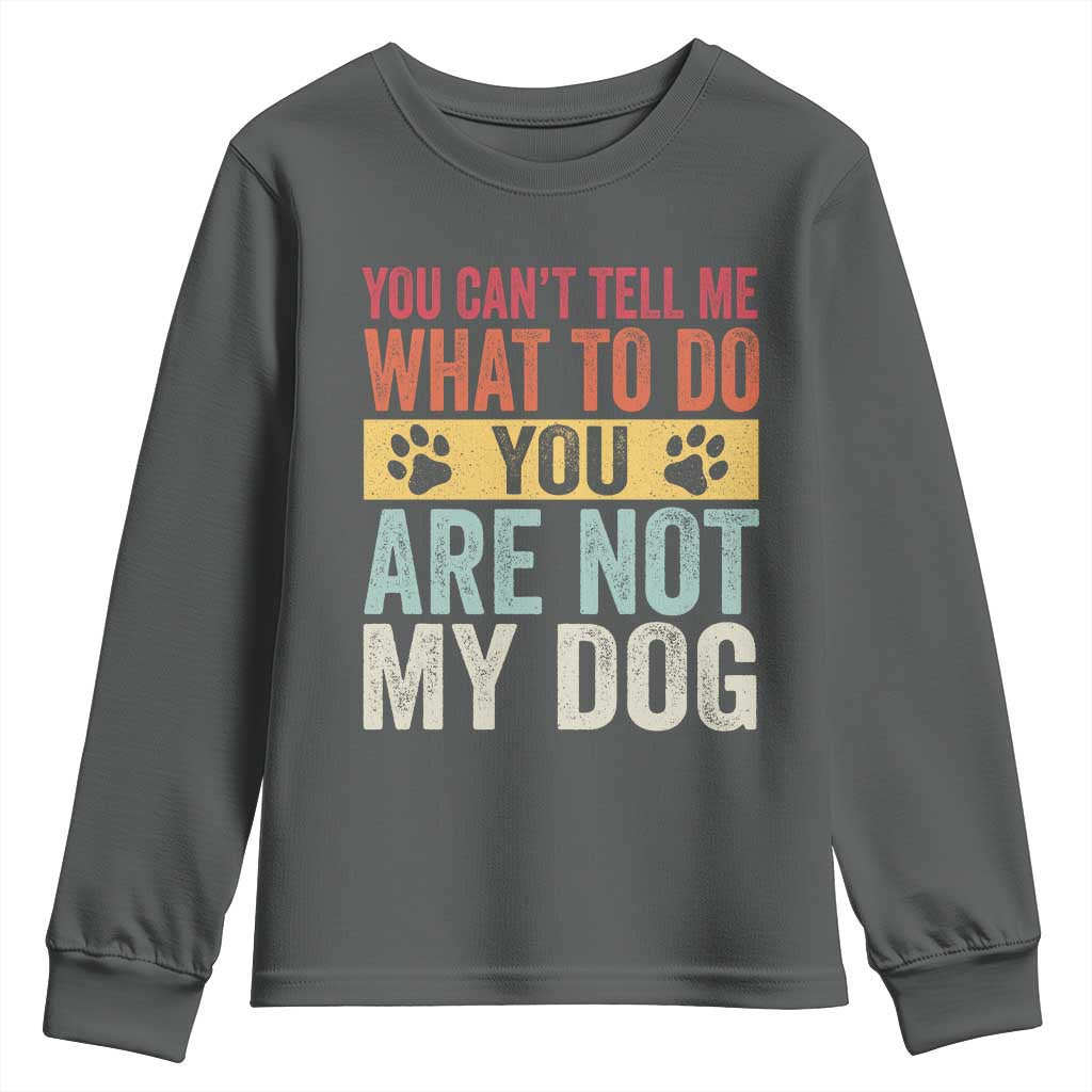 Retro Dog Lovers Youth Sweatshirt You Cant Tell Me What To Do Youre Not My Dog Paw Print TS10 Dark Heather Print Your Wear