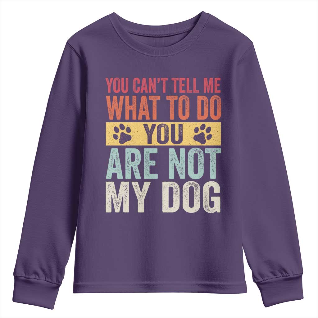 Retro Dog Lovers Youth Sweatshirt You Cant Tell Me What To Do Youre Not My Dog Paw Print TS10 Purple Print Your Wear