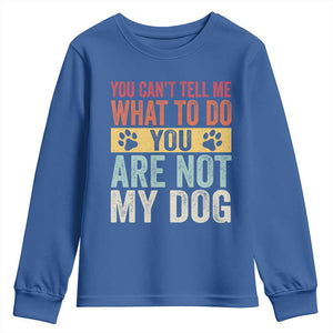 Retro Dog Lovers Youth Sweatshirt You Cant Tell Me What To Do Youre Not My Dog Paw Print TS10 Royal Blue Print Your Wear