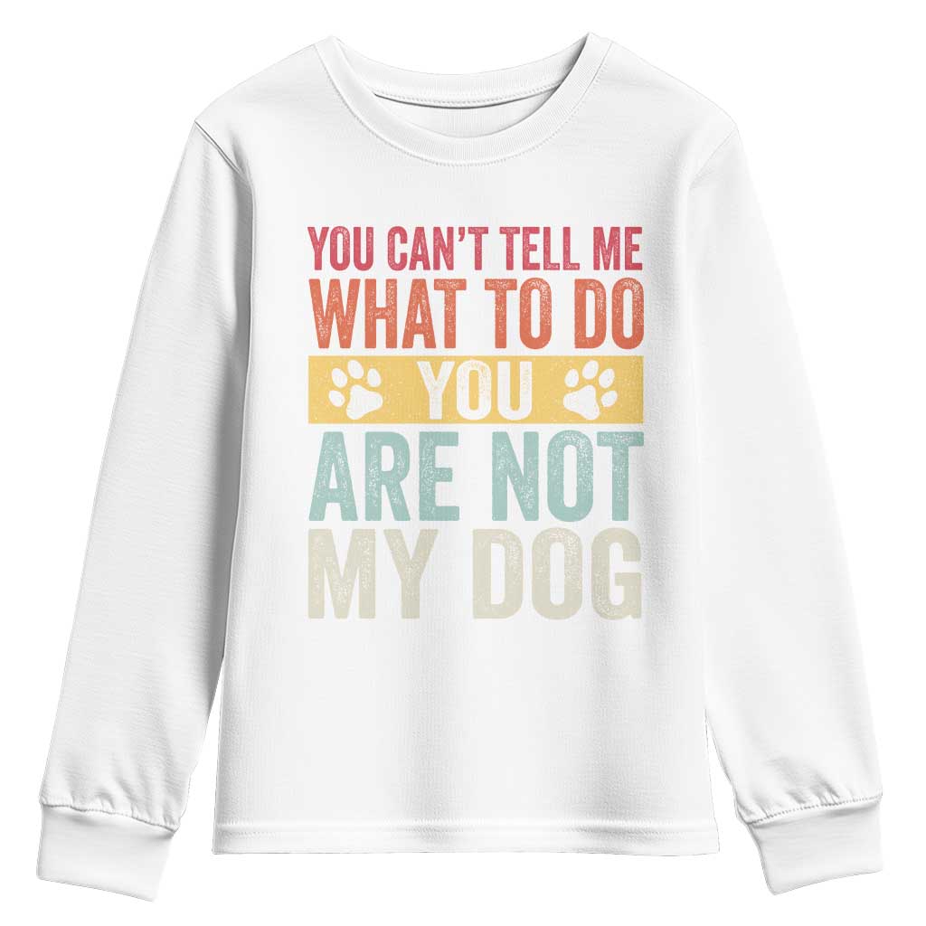 Retro Dog Lovers Youth Sweatshirt You Cant Tell Me What To Do Youre Not My Dog Paw Print TS10 White Print Your Wear