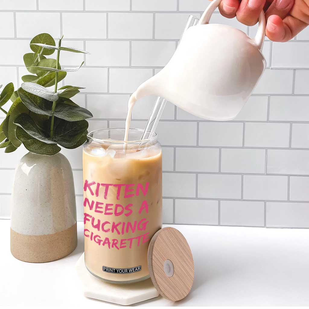 Kitten Needs A Fucking Cigarette Glass Can Funny Cat Joke Cat Meme TS10 Print Your Wear