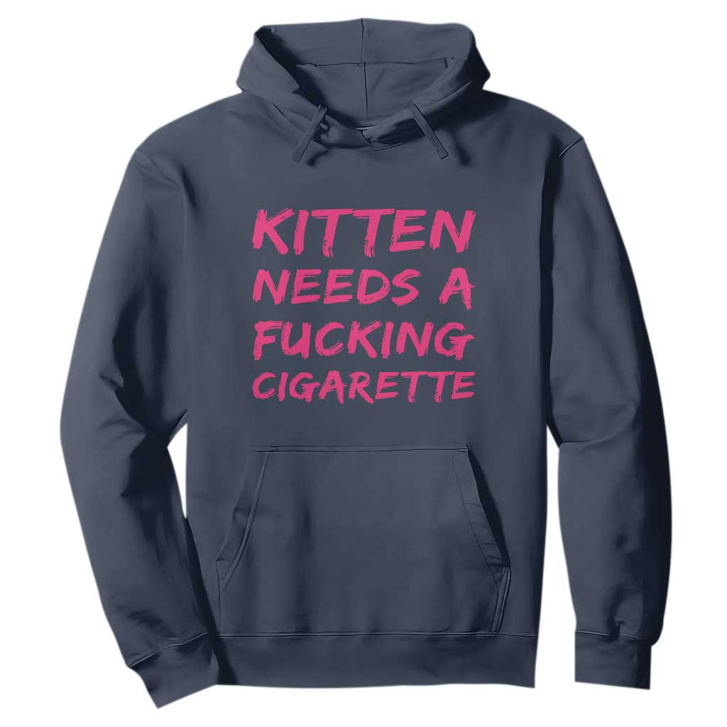 Kitten Needs A Fucking Cigarette Hoodie Funny Cat Joke Cat Meme TS10 Navy Print Your Wear