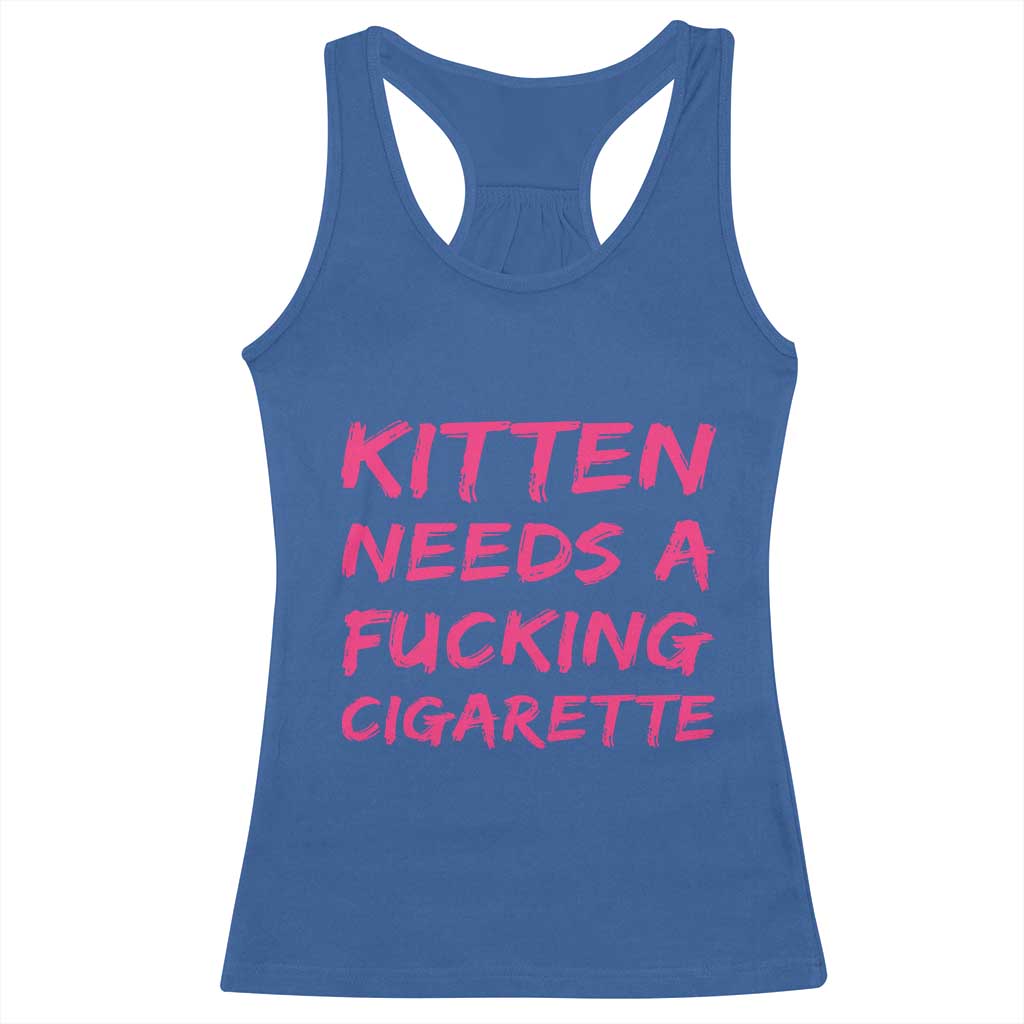 Kitten Needs A Fucking Cigarette Racerback Tank Top Funny Cat Joke Cat Meme TS10 Royal Blue Print Your Wear