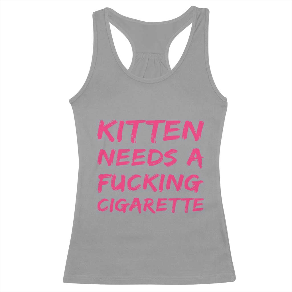 Kitten Needs A Fucking Cigarette Racerback Tank Top Funny Cat Joke Cat Meme TS10 Sport Gray Print Your Wear