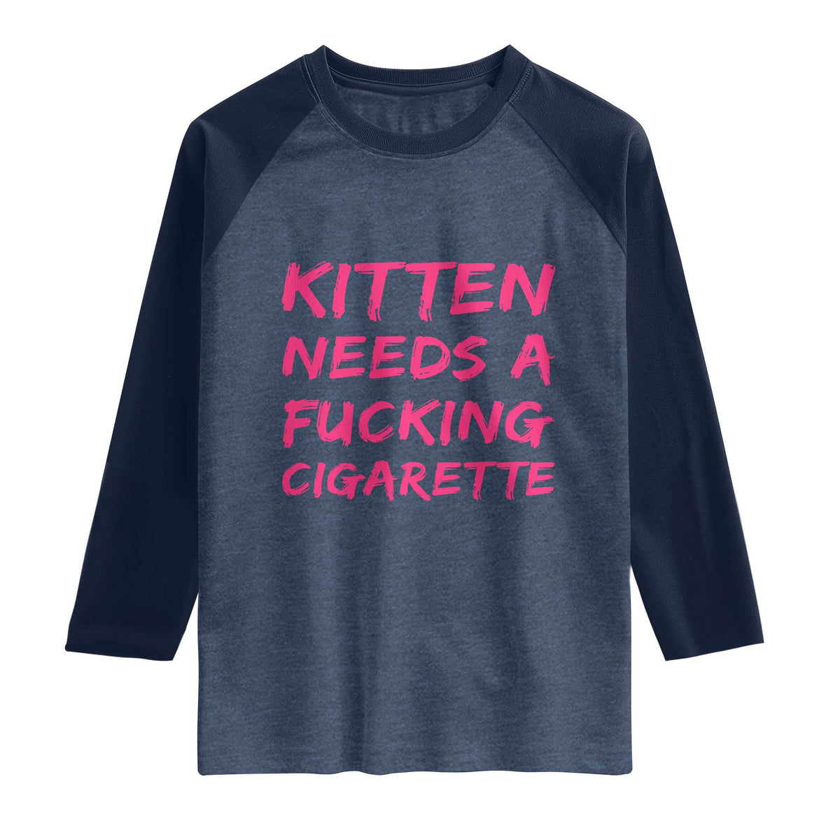 Kitten Needs A Fucking Cigarette Raglan Shirt Funny Cat Joke Cat Meme TS10 Heather Denim Navy Print Your Wear