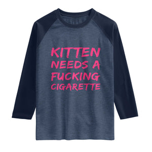 Kitten Needs A Fucking Cigarette Raglan Shirt Funny Cat Joke Cat Meme TS10 Heather Denim Navy Print Your Wear