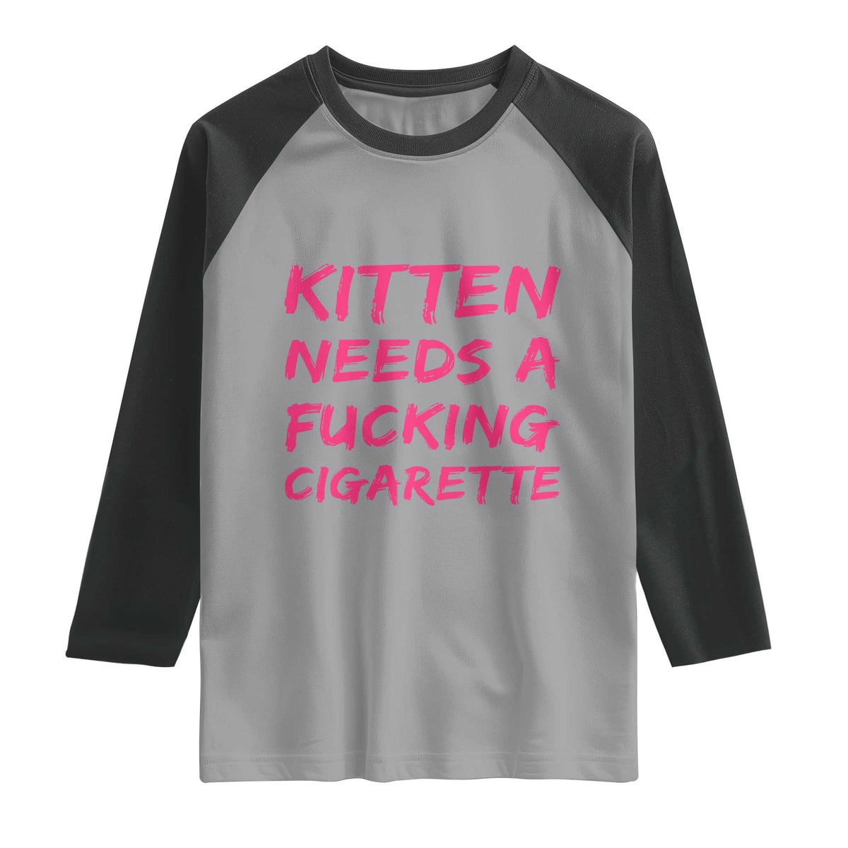 Kitten Needs A Fucking Cigarette Raglan Shirt Funny Cat Joke Cat Meme TS10 Sport Gray Black Print Your Wear