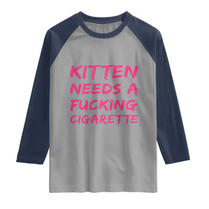Kitten Needs A Fucking Cigarette Raglan Shirt Funny Cat Joke Cat Meme TS10 Sport Gray Navy Print Your Wear