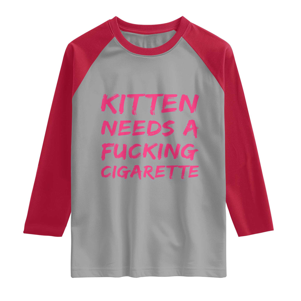Kitten Needs A Fucking Cigarette Raglan Shirt Funny Cat Joke Cat Meme TS10 Sport Gray Red Print Your Wear