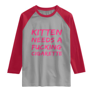 Kitten Needs A Fucking Cigarette Raglan Shirt Funny Cat Joke Cat Meme TS10 Sport Gray Red Print Your Wear