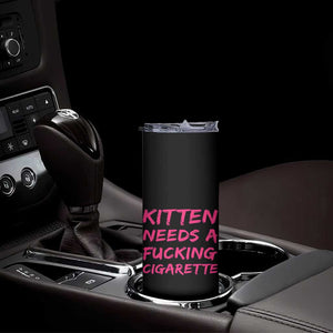 Kitten Needs A Fucking Cigarette Skinny Tumbler Funny Cat Joke Cat Meme TS10 Print Your Wear