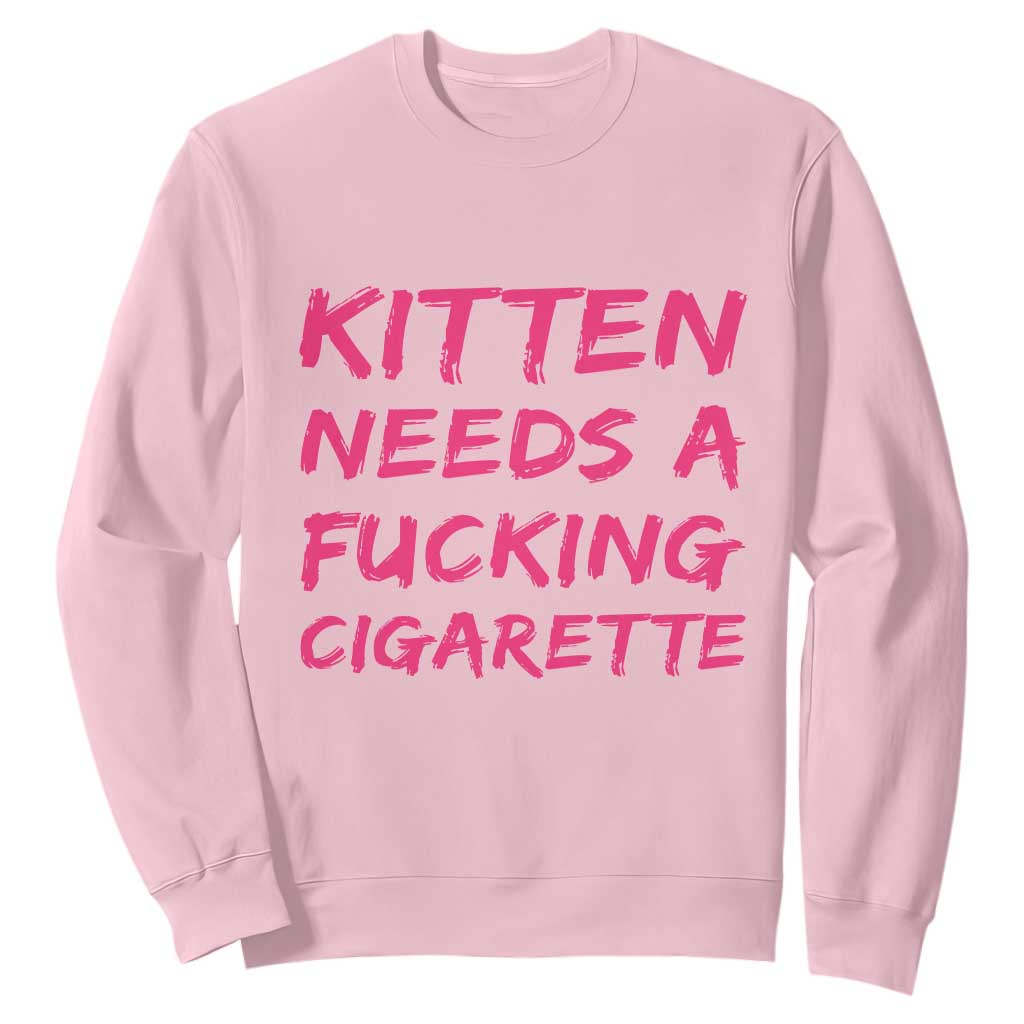 Kitten Needs A Fucking Cigarette Sweatshirt Funny Cat Joke Cat Meme TS10 Light Pink Print Your Wear