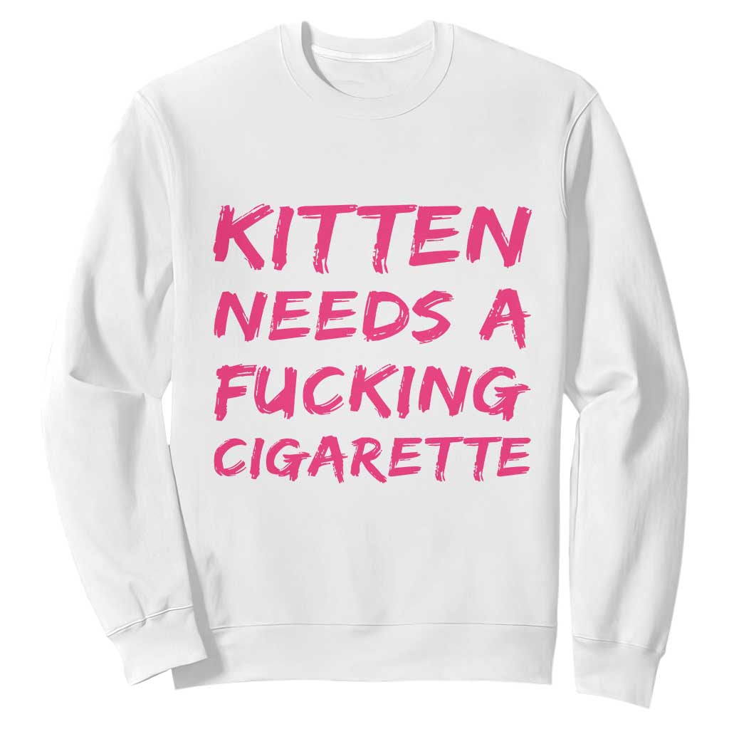 Kitten Needs A Fucking Cigarette Sweatshirt Funny Cat Joke Cat Meme TS10 White Print Your Wear