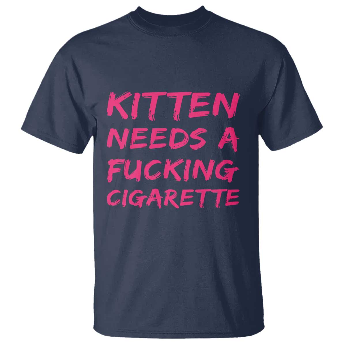 Kitten Needs A Fucking Cigarette T Shirt Funny Cat Joke Cat Meme TS10 Navy Print Your Wear