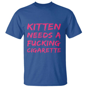 Kitten Needs A Fucking Cigarette T Shirt Funny Cat Joke Cat Meme TS10 Royal Blue Print Your Wear