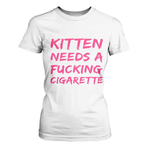 Kitten Needs A Fucking Cigarette T Shirt For Women Funny Cat Joke Cat Meme TS10 White Print Your Wear