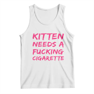 Kitten Needs A Fucking Cigarette Tank Top Funny Cat Joke Cat Meme TS10 White Print Your Wear