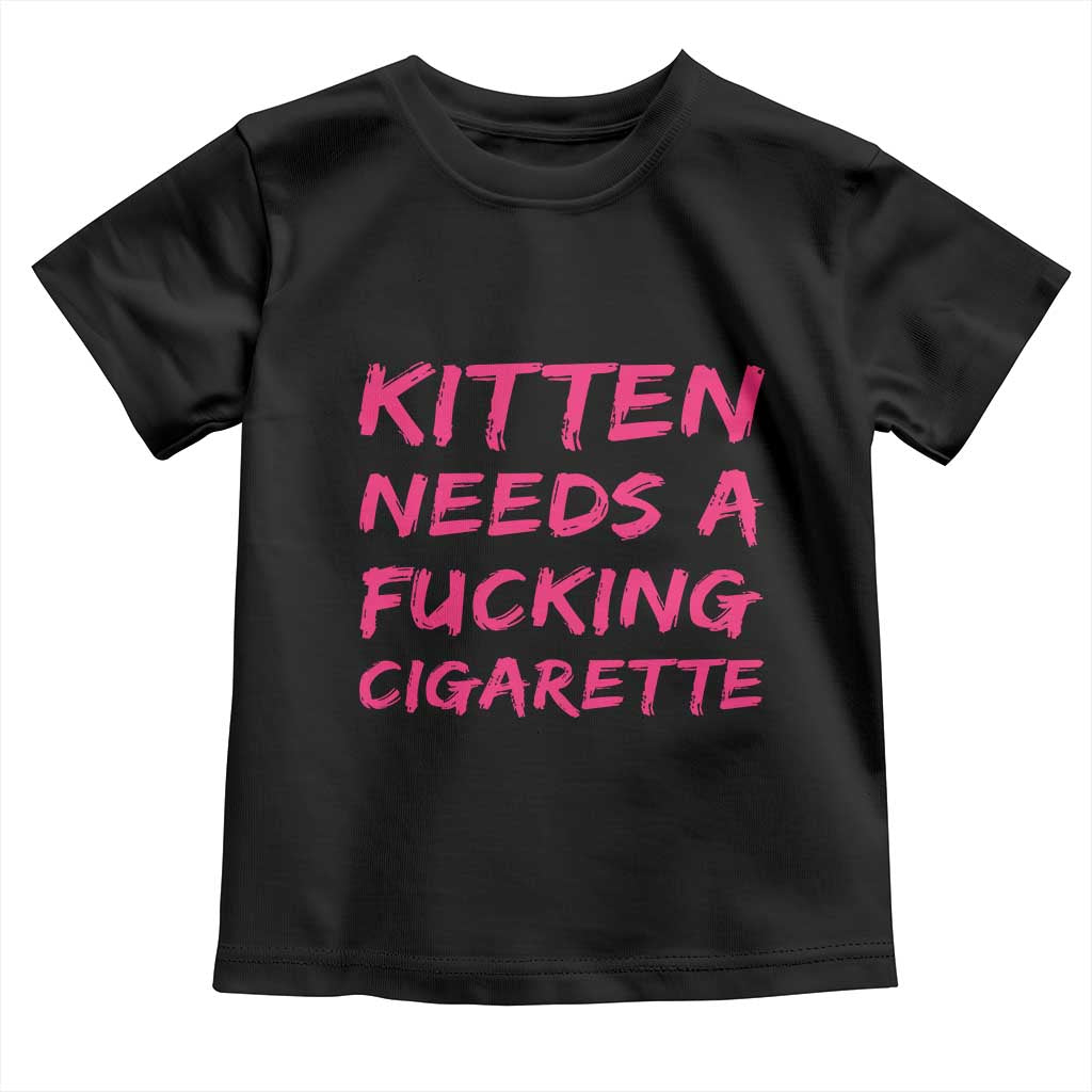 Kitten Needs A Fucking Cigarette Toddler T Shirt Funny Cat Joke Cat Meme TS10 Black Print Your Wear